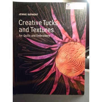 Creative Tucks And Textures - For Quilts And Embroidery