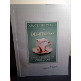 What in the World Is a Demitasse, Answers for Collector